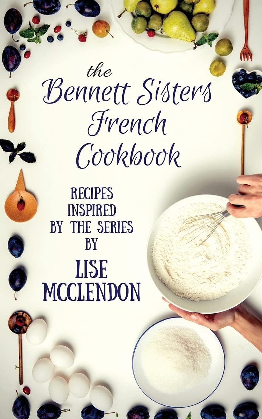 Bennett Sisters French Cookbook: Recipes inspired by the Mystery Series • E-book
